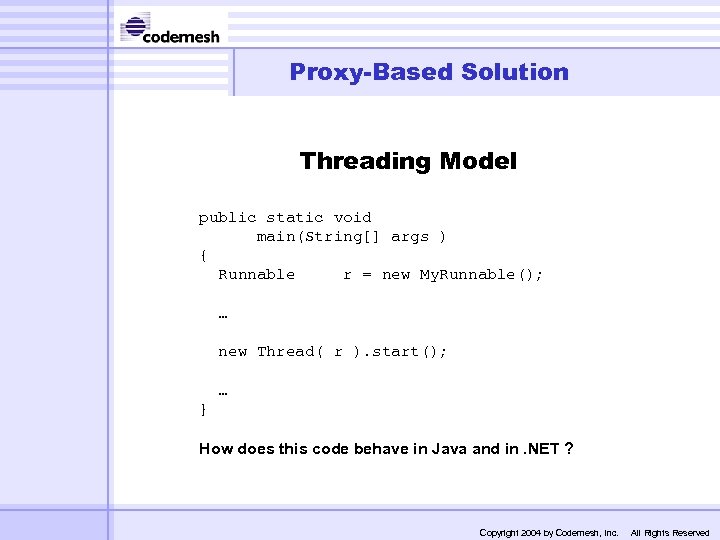 Proxy-Based Solution Threading Model public static void main(String[] args ) { Runnable r =