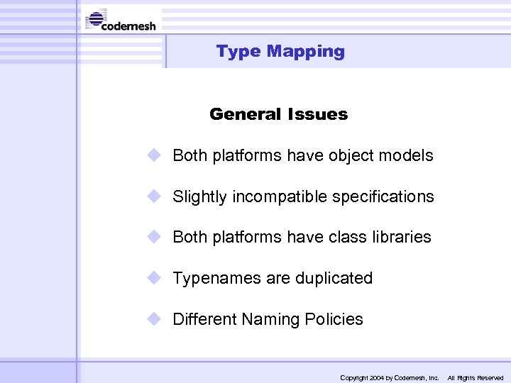 Type Mapping General Issues u Both platforms have object models u Slightly incompatible specifications