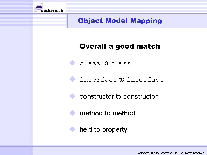 Object Model Mapping Overall a good match u class to class u interface to