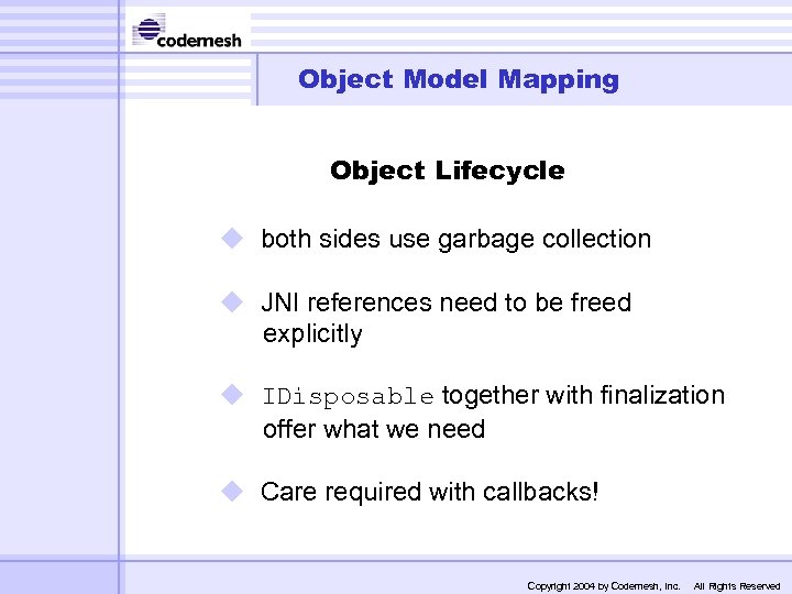 Object Model Mapping Object Lifecycle u both sides use garbage collection u JNI references