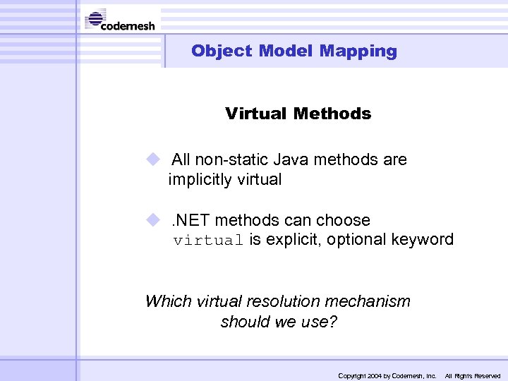Object Model Mapping Virtual Methods u All non-static Java methods are implicitly virtual u.