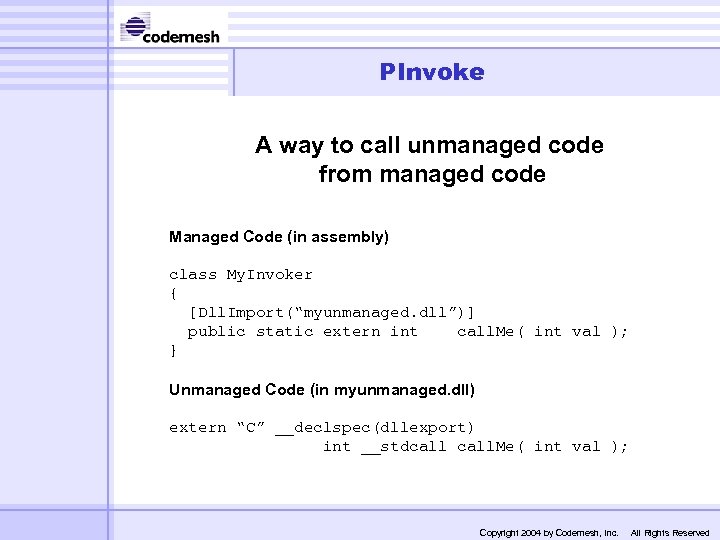 PInvoke A way to call unmanaged code from managed code Managed Code (in assembly)