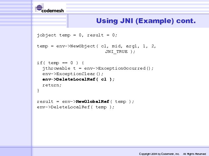 Using JNI (Example) cont. jobject temp = 0, result = 0; temp = env->New.
