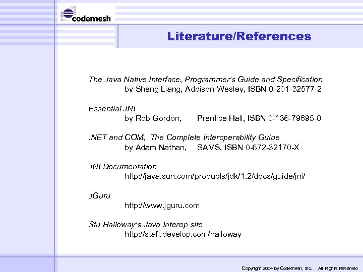 Literature/References The Java Native Interface, Programmer’s Guide and Specification by Sheng Liang, Addison-Wesley, ISBN