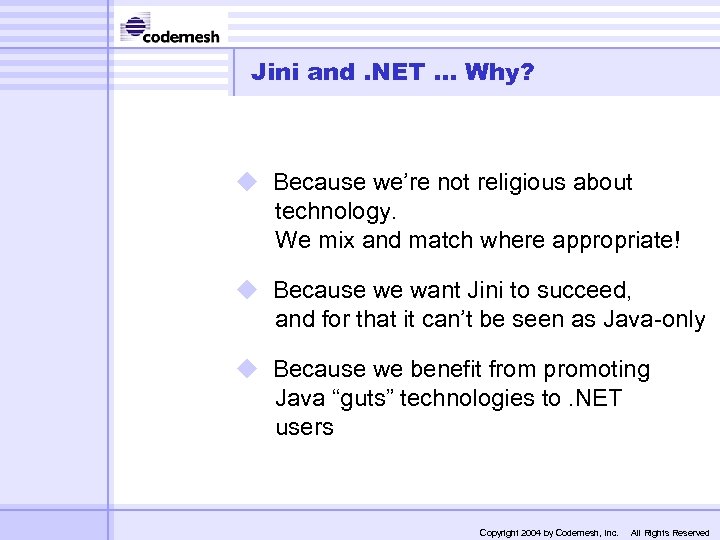 Jini and. NET. . . Why? u Because we’re not religious about technology. We
