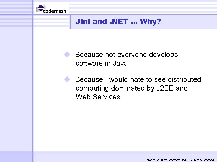 Jini and. NET. . . Why? u Because not everyone develops software in Java