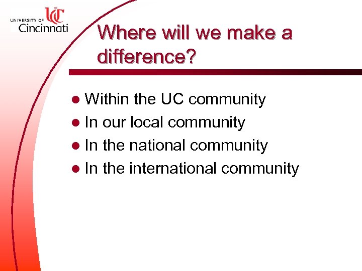 Where will we make a difference? l Within the UC community l In our