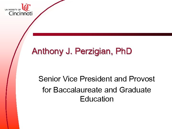 Anthony J. Perzigian, Ph. D Senior Vice President and Provost for Baccalaureate and Graduate