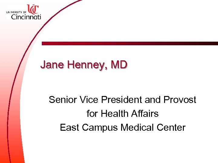 Jane Henney, MD Senior Vice President and Provost for Health Affairs East Campus Medical