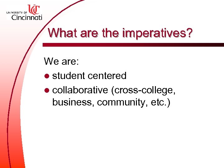 What are the imperatives? We are: l student centered l collaborative (cross-college, business, community,