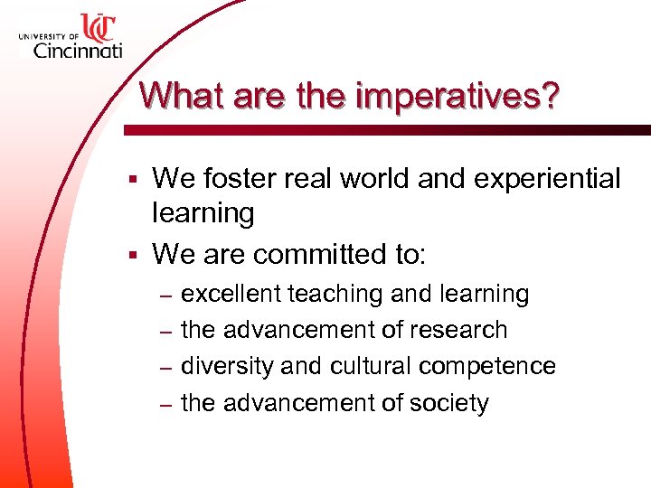 What are the imperatives? We foster real world and experiential learning § We are