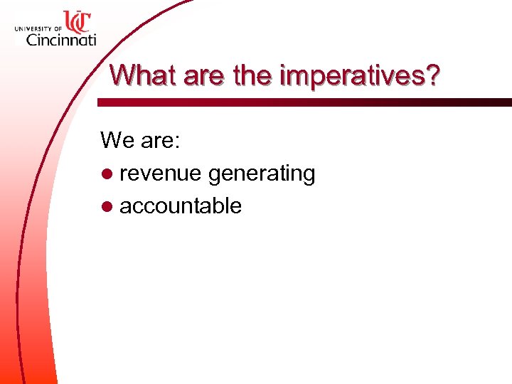 What are the imperatives? We are: l revenue generating l accountable 