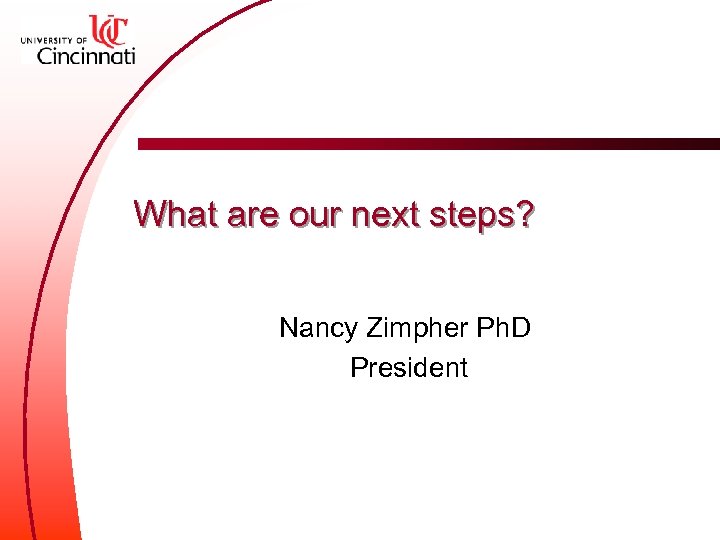 What are our next steps? Nancy Zimpher Ph. D President 