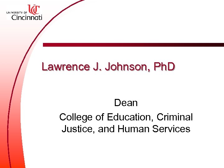 Lawrence J. Johnson, Ph. D Dean College of Education, Criminal Justice, and Human Services