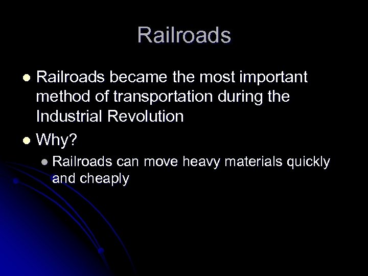 Railroads became the most important method of transportation during the Industrial Revolution l Why?