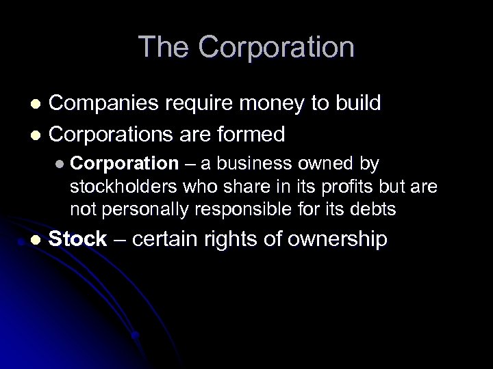 The Corporation Companies require money to build l Corporations are formed l l Corporation