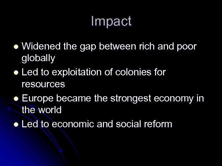 Impact Widened the gap between rich and poor globally l Led to exploitation of