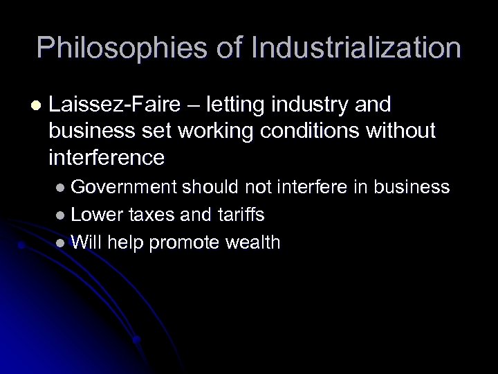 Philosophies of Industrialization l Laissez-Faire – letting industry and business set working conditions without