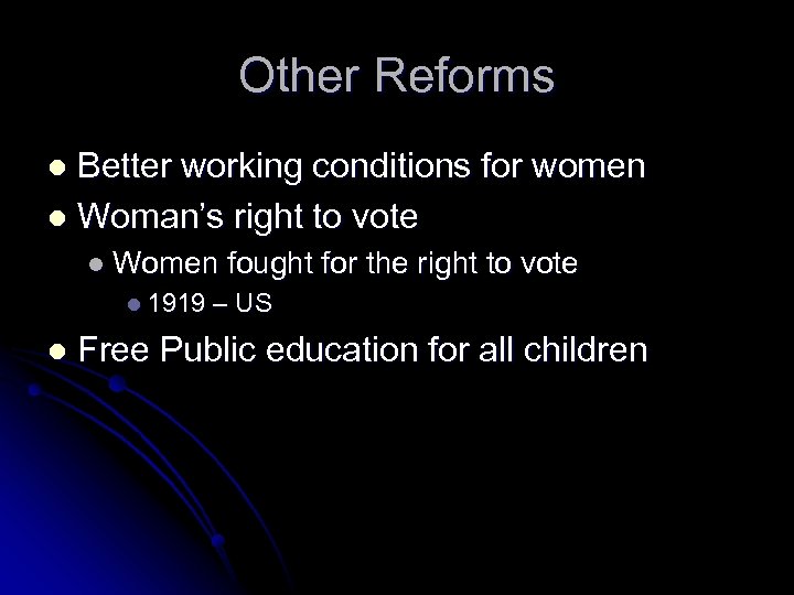 Other Reforms Better working conditions for women l Woman’s right to vote l l