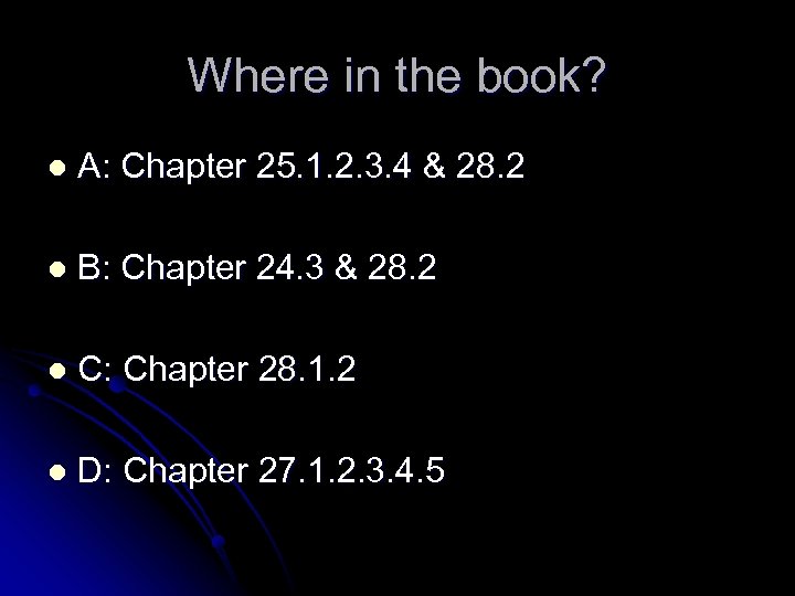 Where in the book? l A: Chapter 25. 1. 2. 3. 4 & 28.