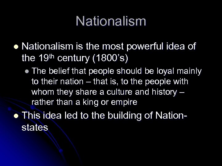 Nationalism l Nationalism is the most powerful idea of the 19 th century (1800’s)