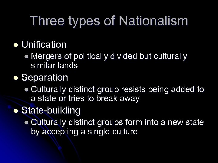 Three types of Nationalism l Unification l Mergers of politically divided but culturally similar