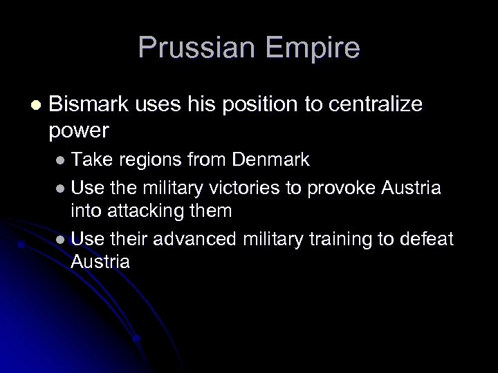 Prussian Empire l Bismark uses his position to centralize power l Take regions from