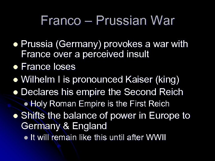 Franco – Prussian War Prussia (Germany) provokes a war with France over a perceived