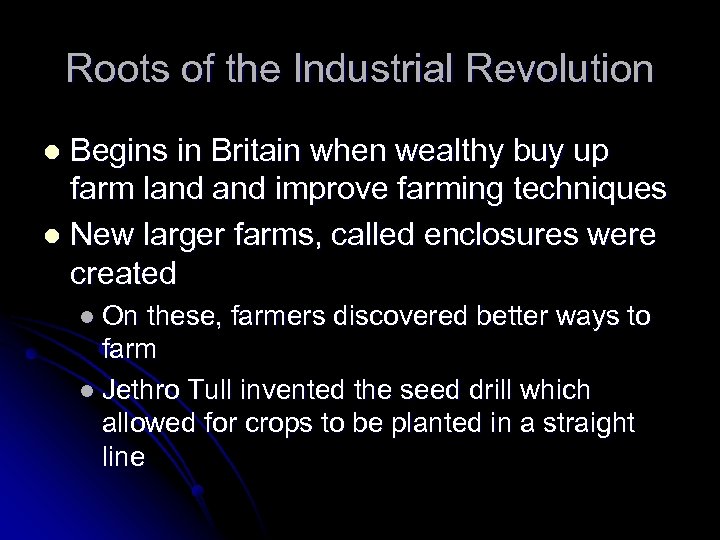 Roots of the Industrial Revolution Begins in Britain when wealthy buy up farm land