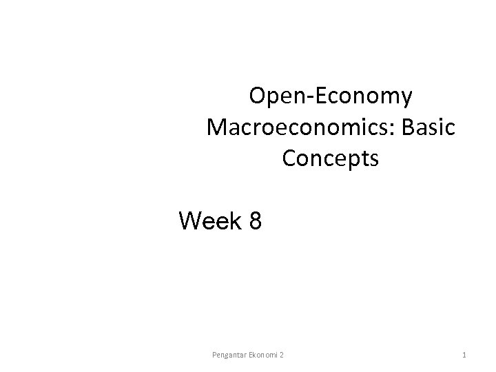 Open-Economy Macroeconomics: Basic Concepts Week 8 Pengantar Ekonomi 2 1 