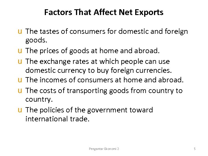 Factors That Affect Net Exports u The tastes of consumers for domestic and foreign