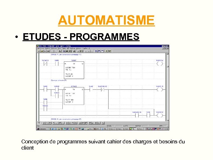 AUTOMATISME • ETUDES - PROGRAMMES Conception de programmes suivant cahier des charges et besoins