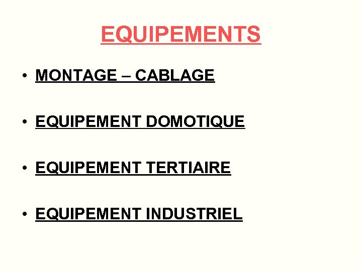EQUIPEMENTS • MONTAGE – CABLAGE • EQUIPEMENT DOMOTIQUE • EQUIPEMENT TERTIAIRE • EQUIPEMENT INDUSTRIEL