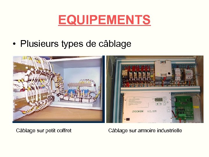 EQUIPEMENTS • Plusieurs types de câblage Câblage sur petit coffret Câblage sur armoire industrielle