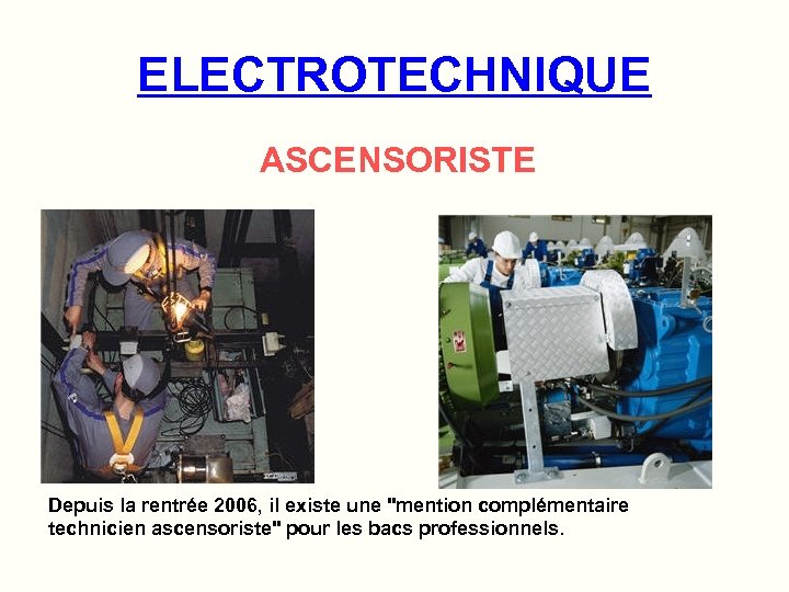 ELECTROTECHNIQUE ASCENSORISTE Depuis la rentrée 2006, il existe une 