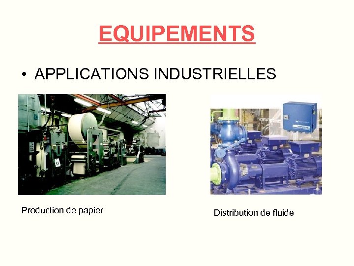 EQUIPEMENTS • APPLICATIONS INDUSTRIELLES Production de papier Distribution de fluide 