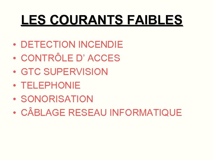 LES COURANTS FAIBLES • • • DETECTION INCENDIE CONTRÔLE D’ ACCES GTC SUPERVISION TELEPHONIE