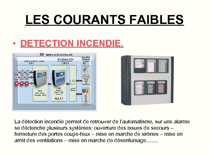 LES COURANTS FAIBLES • DETECTION INCENDIE. La détection incendie permet de retrouver de l’automatisme,