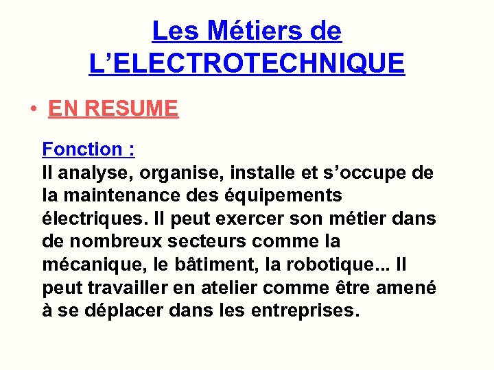 Les Métiers de L’ELECTROTECHNIQUE • EN RESUME Fonction : Il analyse, organise, installe et