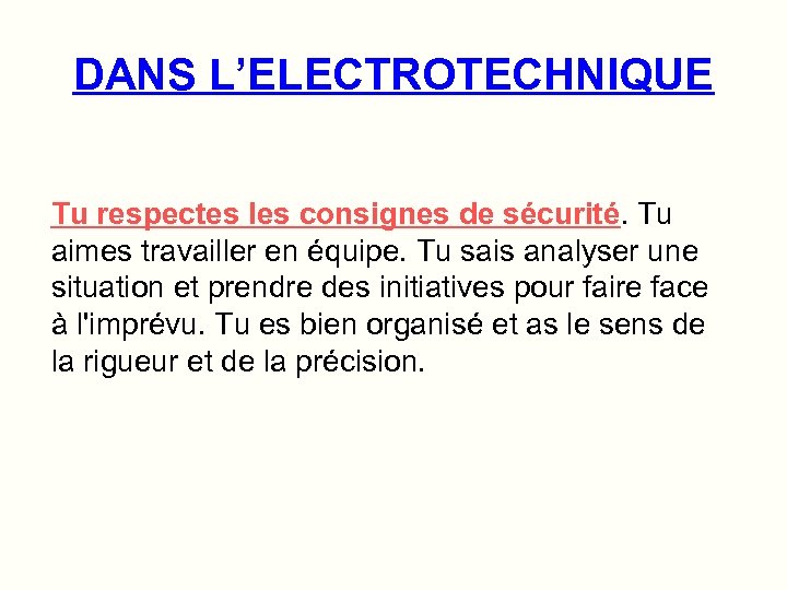 DANS L’ELECTROTECHNIQUE Tu respectes les consignes de sécurité. Tu aimes travailler en équipe. Tu