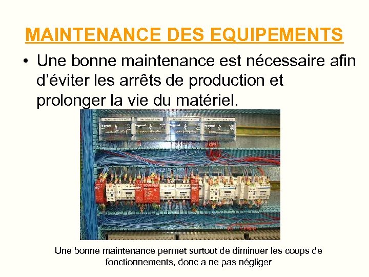 MAINTENANCE DES EQUIPEMENTS • Une bonne maintenance est nécessaire afin d’éviter les arrêts de