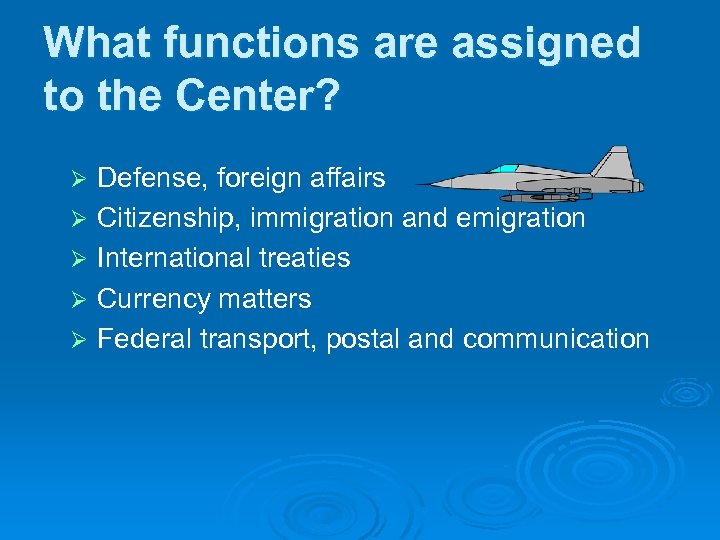 What functions are assigned to the Center? Ø Ø Ø Defense, foreign affairs Citizenship,
