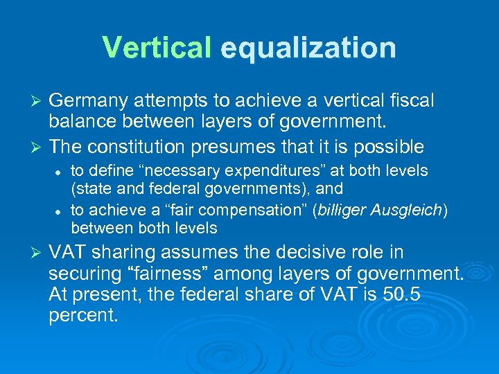 Vertical equalization Germany attempts to achieve a vertical fiscal balance between layers of government.