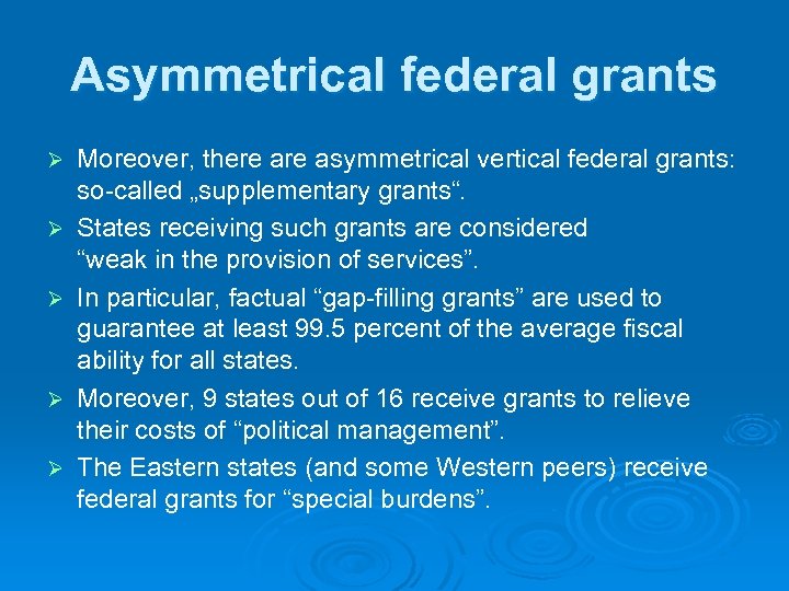 Asymmetrical federal grants Ø Ø Ø Moreover, there asymmetrical vertical federal grants: so-called „supplementary