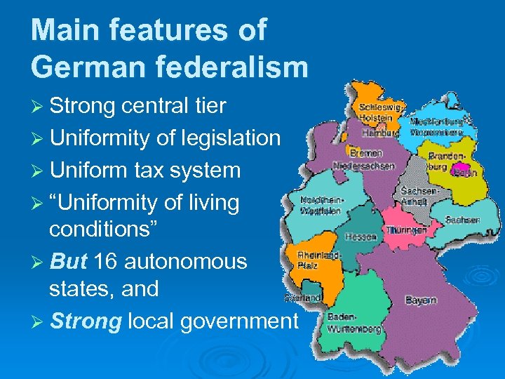 Main features of German federalism Ø Strong central tier Ø Uniformity of legislation Ø