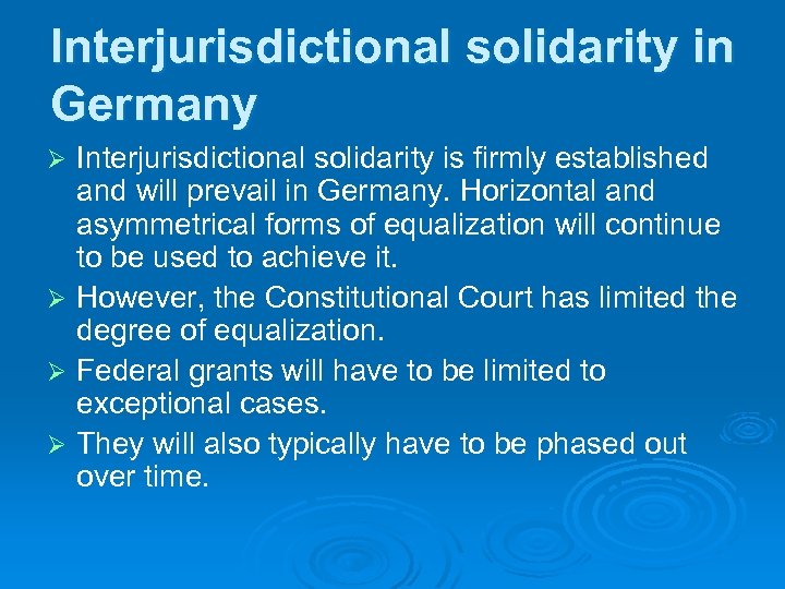 Interjurisdictional solidarity in Germany Interjurisdictional solidarity is firmly established and will prevail in Germany.