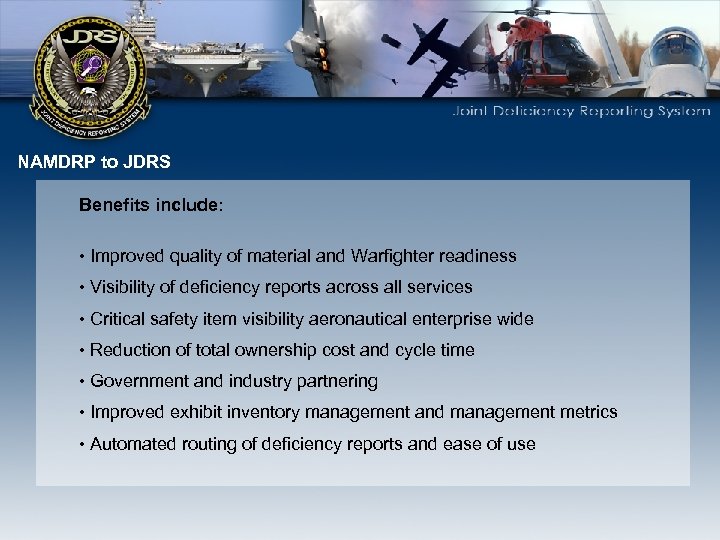 NAMDRP to JDRS Benefits include: • Improved quality of material and Warfighter readiness •