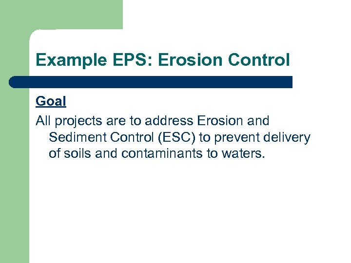 Example EPS: Erosion Control Goal All projects are to address Erosion and Sediment Control