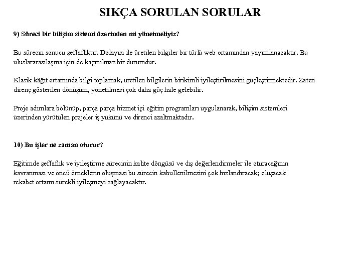 SIKÇA SORULAN SORULAR 9) Süreci bir bilişim sistemi üzerinden mi yönetmeliyiz? Bu sürecin sonucu
