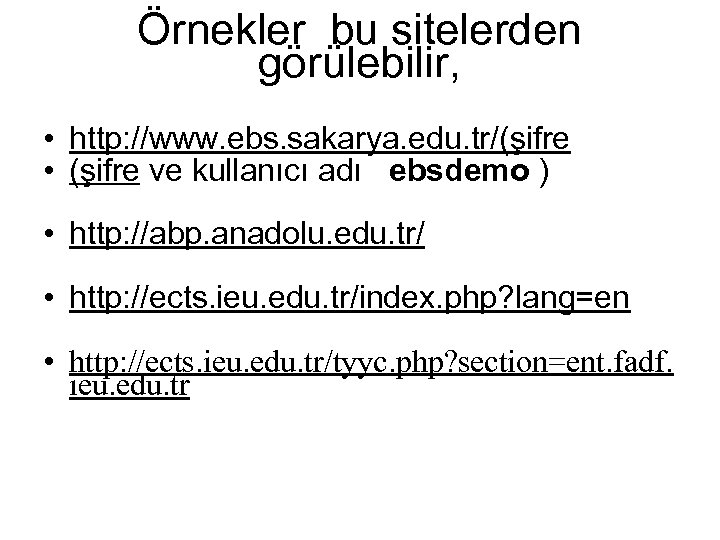 Örnekler bu sitelerden görülebilir, • http: //www. ebs. sakarya. edu. tr/(şifre • (şifre ve
